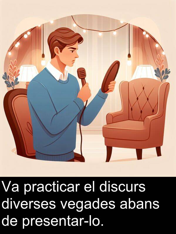 discurs: Va practicar el discurs diverses vegades abans de presentar-lo.
