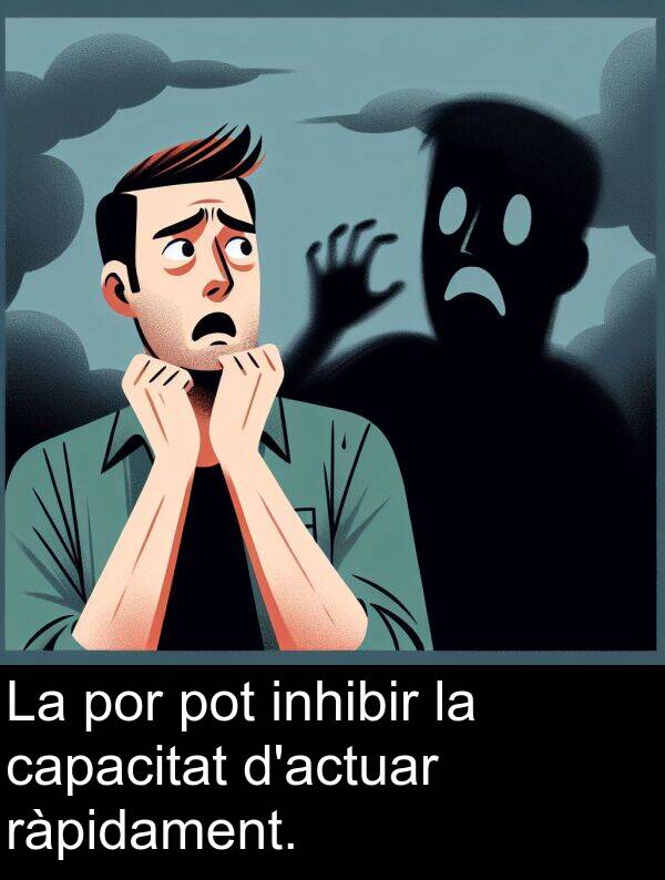 por: La por pot inhibir la capacitat d'actuar ràpidament.