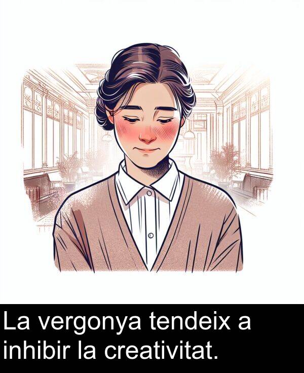 vergonya: La vergonya tendeix a inhibir la creativitat.