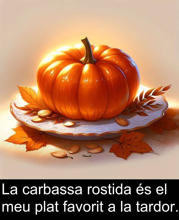 tardor: La carbassa rostida és el meu plat favorit a la tardor.