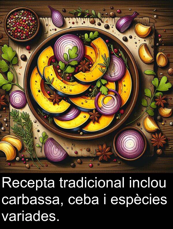 tradicional: Recepta tradicional inclou carbassa, ceba i espècies variades.
