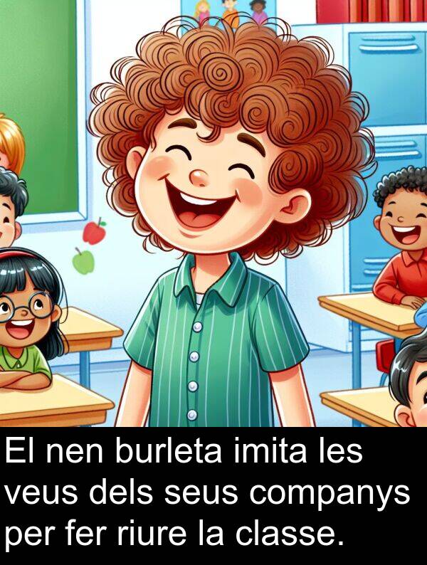 imita: El nen burleta imita les veus dels seus companys per fer riure la classe.