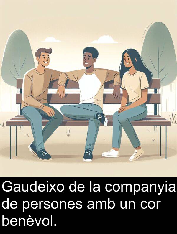 benèvol: Gaudeixo de la companyia de persones amb un cor benèvol.