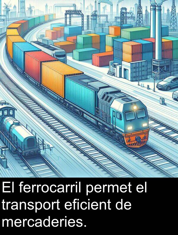 eficient: El ferrocarril permet el transport eficient de mercaderies.