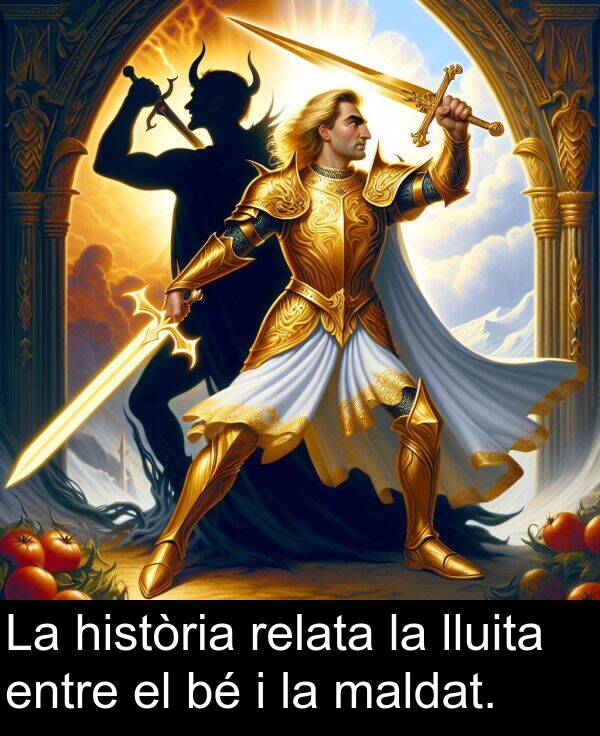 maldat: La història relata la lluita entre el bé i la maldat.