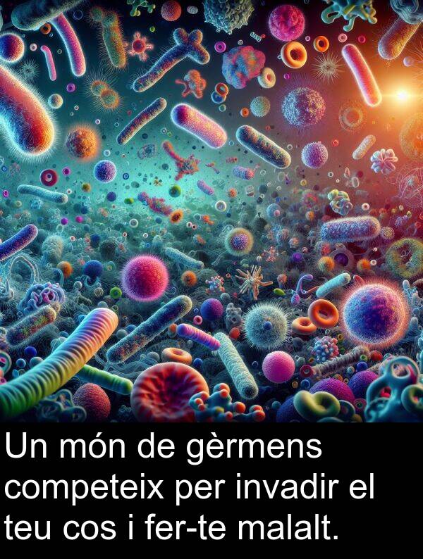 malalt: Un món de gèrmens competeix per invadir el teu cos i fer-te malalt.