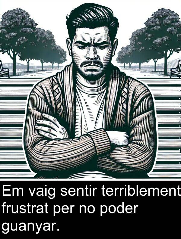 poder: Em vaig sentir terriblement frustrat per no poder guanyar.