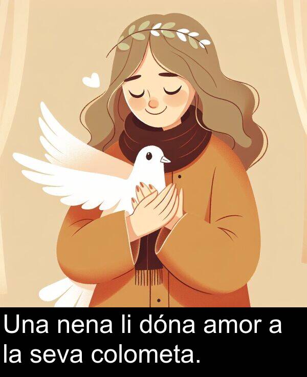 amor: Una nena li dóna amor a la seva colometa.
