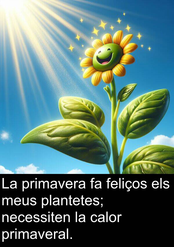 feliços: La primavera fa feliços els meus plantetes; necessiten la calor primaveral.