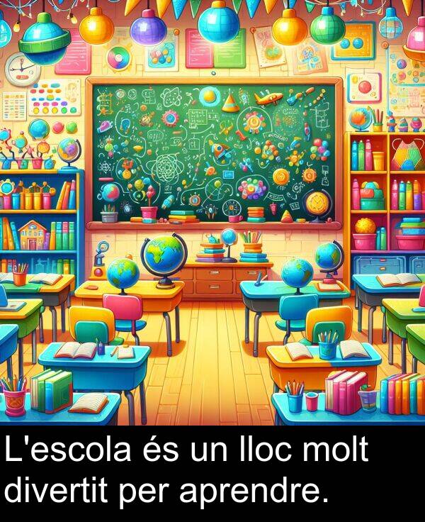 lloc: L'escola és un lloc molt divertit per aprendre.