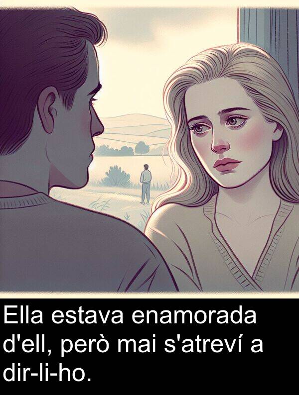enamorada: Ella estava enamorada d'ell, però mai s'atreví a dir-li-ho.