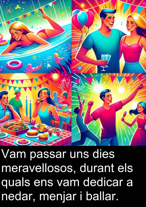 nedar: Vam passar uns dies meravellosos, durant els quals ens vam dedicar a nedar, menjar i ballar.
