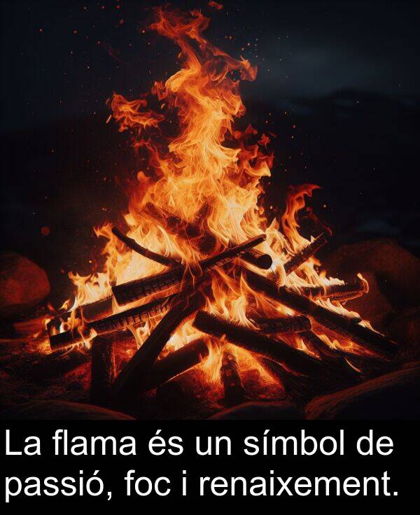 passió: La flama és un símbol de passió, foc i renaixement.
