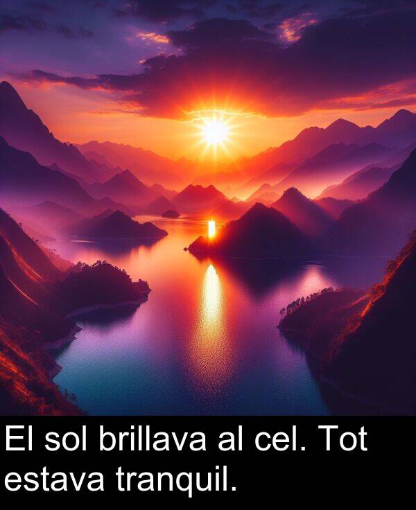 sol: El sol brillava al cel. Tot estava tranquil.