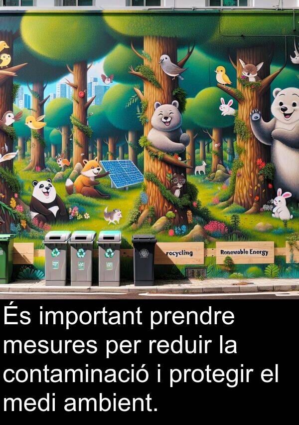 mesures: És important prendre mesures per reduir la contaminació i protegir el medi ambient.