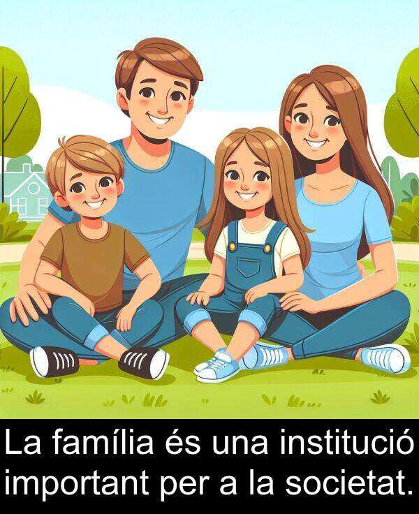 família: La família és una institució important per a la societat.