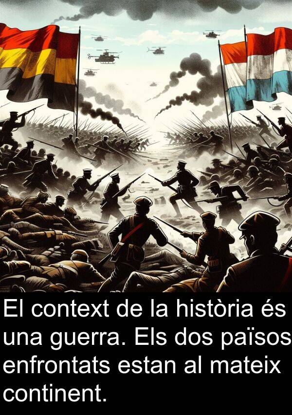 enfrontats: El context de la història és una guerra. Els dos països enfrontats estan al mateix continent.