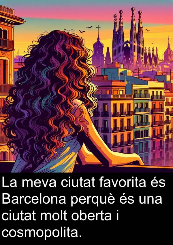 cosmopolita: La meva ciutat favorita és Barcelona perquè és una ciutat molt oberta i cosmopolita.