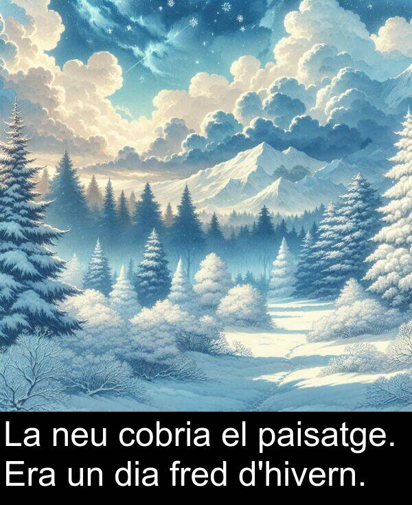 fred: La neu cobria el paisatge. Era un dia fred d'hivern.