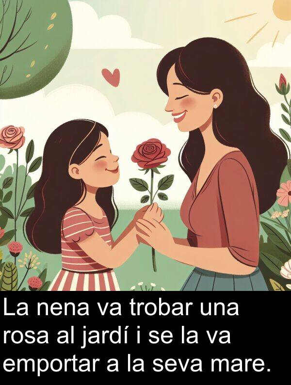nena: La nena va trobar una rosa al jardí i se la va emportar a la seva mare.