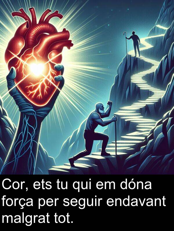 força: Cor, ets tu qui em dóna força per seguir endavant malgrat tot.