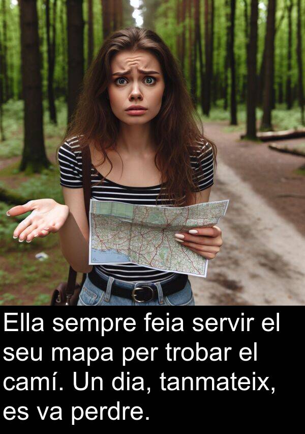 tanmateix: Ella sempre feia servir el seu mapa per trobar el camí. Un dia, tanmateix, es va perdre.