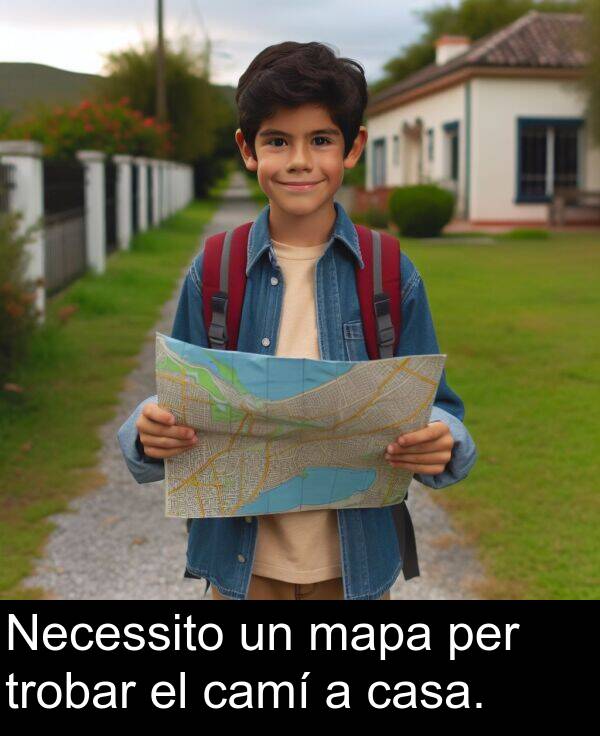 camí: Necessito un mapa per trobar el camí a casa.