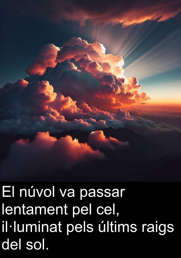 núvol: El núvol va passar lentament pel cel, il·luminat pels últims raigs del sol.