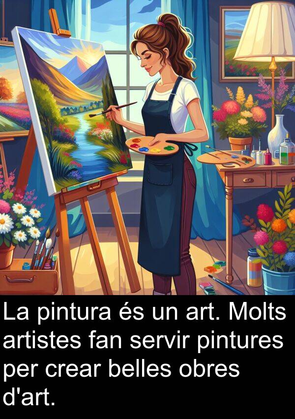 pintura: La pintura és un art. Molts artistes fan servir pintures per crear belles obres d'art.