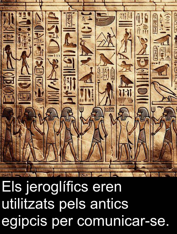 pels: Els jeroglífics eren utilitzats pels antics egipcis per comunicar-se.