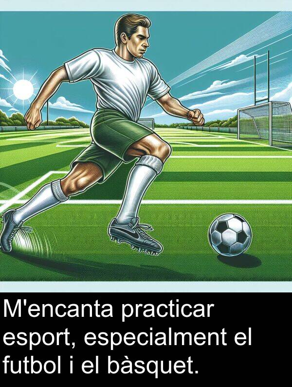 esport: M'encanta practicar esport, especialment el futbol i el bàsquet.
