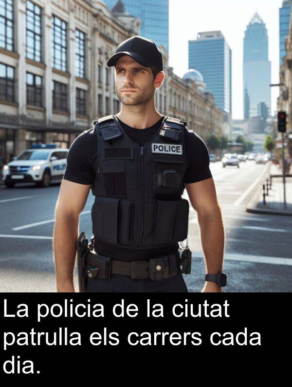 policia: La policia de la ciutat patrulla els carrers cada dia.