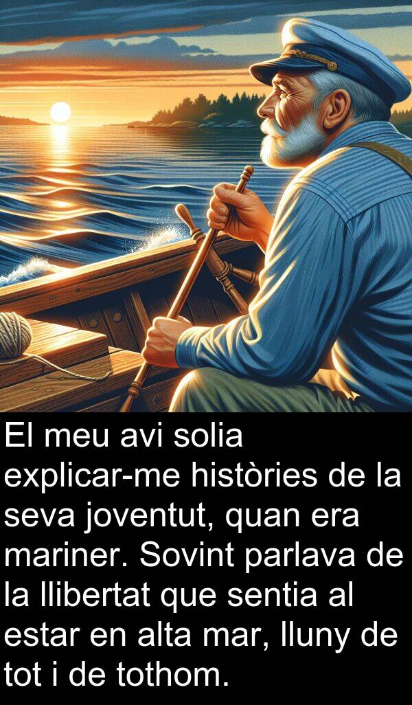 estar: El meu avi solia explicar-me històries de la seva joventut, quan era mariner. Sovint parlava de la llibertat que sentia al estar en alta mar, lluny de tot i de tothom.