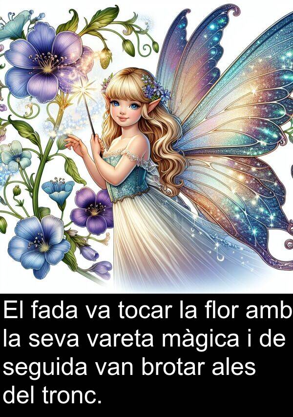 seguida: El fada va tocar la flor amb la seva vareta màgica i de seguida van brotar ales del tronc.