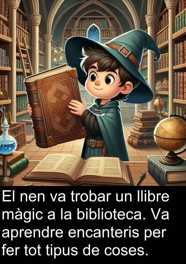 coses: El nen va trobar un llibre màgic a la biblioteca. Va aprendre encanteris per fer tot tipus de coses.