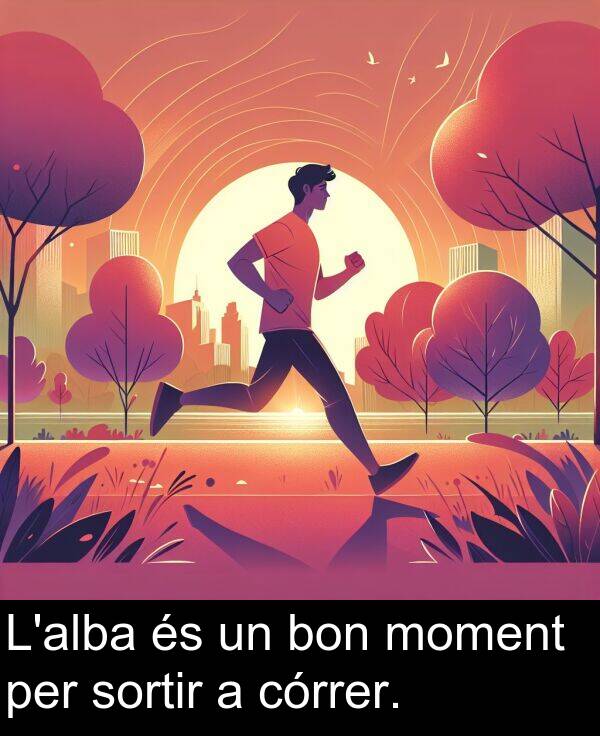 bon: L'alba és un bon moment per sortir a córrer.