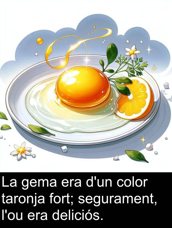 segurament: La gema era d'un color taronja fort; segurament, l'ou era deliciós.