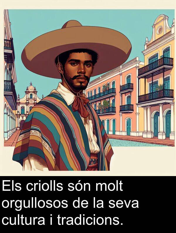 tradicions: Els criolls són molt orgullosos de la seva cultura i tradicions.