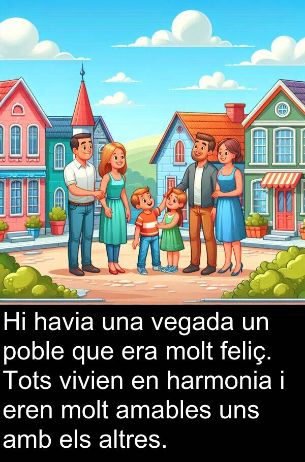 harmonia: Hi havia una vegada un poble que era molt feliç. Tots vivien en harmonia i eren molt amables uns amb els altres.