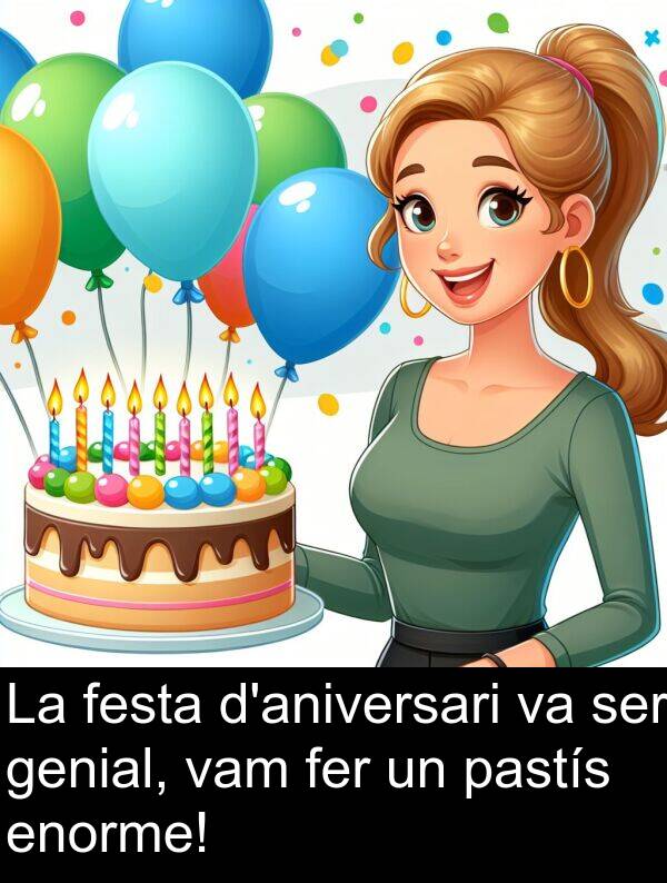 enorme: La festa d'aniversari va ser genial, vam fer un pastís enorme!