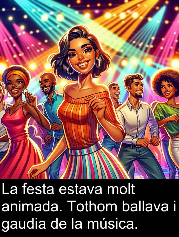 festa: La festa estava molt animada. Tothom ballava i gaudia de la música.