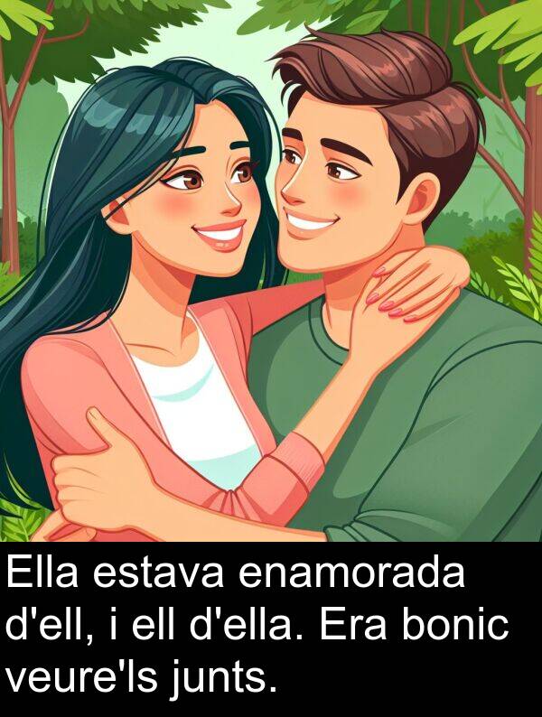 bonic: Ella estava enamorada d'ell, i ell d'ella. Era bonic veure'ls junts.