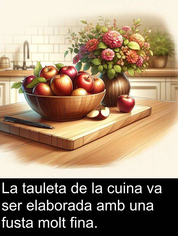 fusta: La tauleta de la cuina va ser elaborada amb una fusta molt fina.