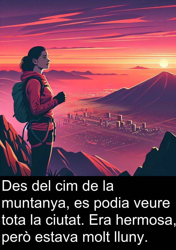 muntanya: Des del cim de la muntanya, es podia veure tota la ciutat. Era hermosa, però estava molt lluny.