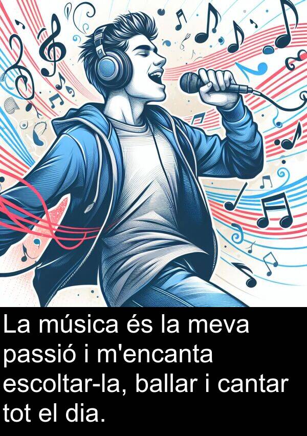 cantar: La música és la meva passió i m'encanta escoltar-la, ballar i cantar tot el dia.