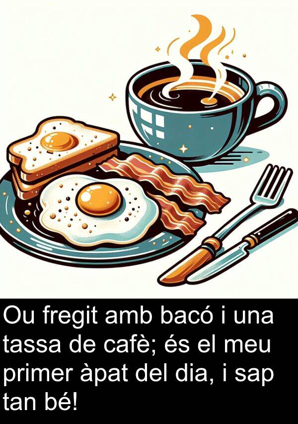fregit: Ou fregit amb bacó i una tassa de cafè; és el meu primer àpat del dia, i sap tan bé!