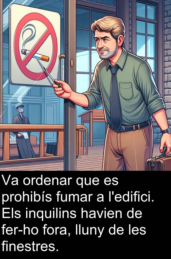 havien: Va ordenar que es prohibís fumar a l'edifici. Els inquilins havien de fer-ho fora, lluny de les finestres.