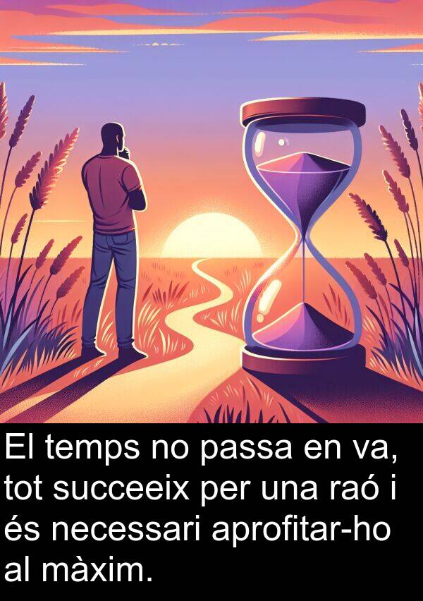 necessari: El temps no passa en va, tot succeeix per una raó i és necessari aprofitar-ho al màxim.