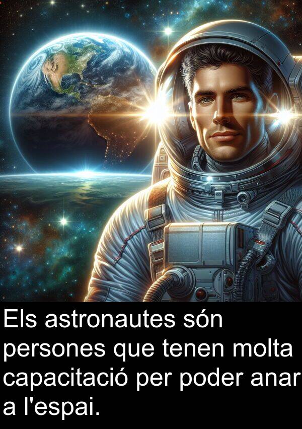anar: Els astronautes són persones que tenen molta capacitació per poder anar a l'espai.