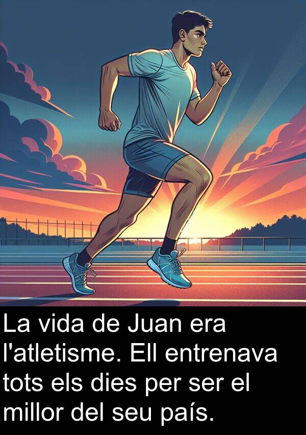 entrenava: La vida de Juan era l'atletisme. Ell entrenava tots els dies per ser el millor del seu país.
